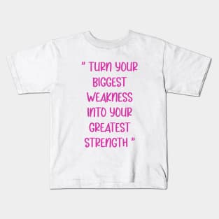 Turn Your Biggest Weakness Into Your Greatest Strength Kids T-Shirt